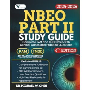 W. CHEN, DR. MICHAEL NBEO Part II Study Guide: Complete PAM and TMOD Prep with Clinical Cases and Practice Questions W. CHEN, DR. MICHAEL NBEO Part II Study Guide: Complete PAM and TMOD Prep with Clinical Cases and Practice Questions