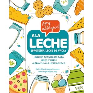 Montenegro Fuentes, Maite Antonieta Soy Alérgico a la Leche: Libro de actividades para niños y niñas alérgicos a la proteína de la leche de vaca Montenegro Fuentes, Maite Antonieta Soy Alérgico a la Leche: Libro de actividades para niños y niñas alérgicos a la proteína de la leche de vaca