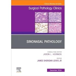 Sinonasal Pathology, An Issue of Surgical Pathology Clinics (Volume 17-4) (The Clinics: Surgery, Volume 17-4) Sinonasal Pathology, An Issue of Surgical Pathology Clinics (Volume 17-4) (The Clinics: Surgery, Volume 17-4)