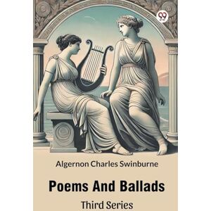 Swinburne, Algernon Charles Poems And Ballads Third Series (Edition1) Swinburne, Algernon Charles Poems And Ballads Third Series (Edition1)