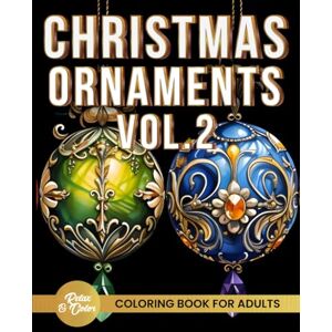 Color, Relax and Christmas Ornaments Coloring Book for Adults: 50 Beautiful Xmas Ornaments with Whimsical Doodles, Stained Glass Designs, Festive Scenes, Intricate ... Coloring Books For All Ages Kids to Seniors!) Color, Relax and Christmas Ornaments Coloring Book for Adults: 50 Beautiful Xmas Ornaments with Whimsical Doodles, Stained Glass Designs, Festive Scenes, Intricate ... Coloring Books For All Ages Kids to Seniors!)