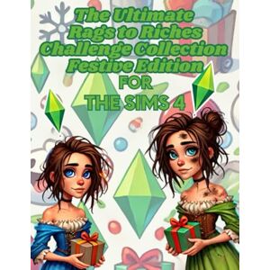 Spencer, Emma The Ultimate Rags to Riches Challenge Collection : Festive Edition: Sims 4 Rags to Riches Gameplay Guide Perfect for All Ages: 2 (The Sims 4 Challenge Guides) Spencer, Emma The Ultimate Rags to Riches Challenge Collection : Festive Edition: Sims 4 Rags to Riches Gameplay Guide Perfect for All Ages: 2 (The Sims 4 Challenge Guides)