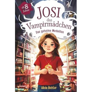 Richter, Alicia Josi – das Vampirmädchen – Ein spannendes Kinderbuch ab 8 Jahren über Mut, Freundschaft und die Kraft, anders zu sein (Große Schrift für Erstleser) – Band 3: Das geheime Medaillon Richter, Alicia Josi – das Vampirmädchen – Ein spannendes Kinderbuch ab 8 Jahren über Mut, Freundschaft und die Kraft, anders zu sein (Große Schrift für Erstleser) – Band 3: Das geheime Medaillon