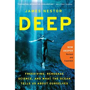 Nestor, James Deep: Freediving, Renegade Science, and What the Ocean Tells Us About Ourselves Nestor, James Deep: Freediving, Renegade Science, and What the Ocean Tells Us About Ourselves