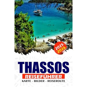 REDDIN, SUSAN W. THASSOS REISEFÜHRER 2025 – 2026: Entdecken Sie Griechenlands Smaragdinsel, Strände, antike Wunder, traditionelle Dörfer, Festivals, Essen und einfache Reiserouten für jeden Reisenden REDDIN, SUSAN W. THASSOS REISEFÜHRER 2025 – 2026: Entdecken Sie Griechenlands Smaragdinsel, Strände, antike Wunder, traditionelle Dörfer, Festivals, Essen und einfache Reiserouten für jeden Reisenden