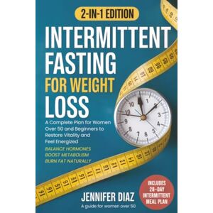Diaz, Jennifer Intermittent Fasting for Weight Loss: Balance Hormones, Boost Metabolism, and Burn Fat Naturally A Complete Plan for Women Over 50 and Beginners to ... (Intermittent Fasting and Keto Made Simple) Diaz, Jennifer Intermittent Fasting for Weight Loss: Balance Hormones, Boost Metabolism, and Burn Fat Naturally A Complete Plan for Women Over 50 and Beginners to ... (Intermittent Fasting and Keto Made Simple)