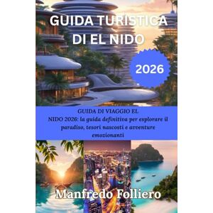 Folliero, Manfredo GUIDA TURISTICA DI EL NIDO 2026: GUIDA DI VIAGGIO EL NIDO 2026: la guida definitiva per esplorare il paradiso, tesori nascosti e avventure emozionanti Folliero, Manfredo GUIDA TURISTICA DI EL NIDO 2026: GUIDA DI VIAGGIO EL NIDO 2026: la guida definitiva per esplorare il paradiso, tesori nascosti e avventure emozionanti