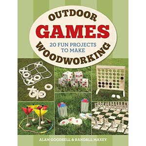 Alan Goodsell Outdoor Woodworking Games: 20 Fun Projects to Make Alan Goodsell Outdoor Woodworking Games: 20 Fun Projects to Make