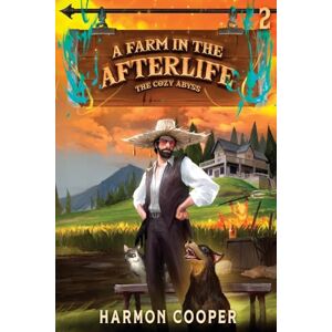 Cooper, Harmon A Farm in the Afterlife: A Slice-Of-Life Litrpg Adventure: 2 (The Cozy Abyss) Cooper, Harmon A Farm in the Afterlife: A Slice-Of-Life Litrpg Adventure: 2 (The Cozy Abyss)