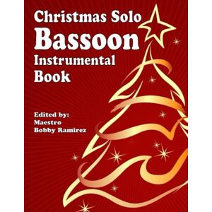 Ramirez, Bobby Christmas Solo Bassoon Instrumental Book (Christmas Solo Instrumental Book Series) Ramirez, Bobby Christmas Solo Bassoon Instrumental Book (Christmas Solo Instrumental Book Series)