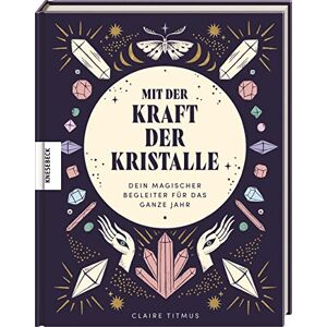 Titmus, Claire Mit der Kraft der Kristalle: Dein magischer Begleiter für das ganze Jahr Titmus, Claire Mit der Kraft der Kristalle: Dein magischer Begleiter für das ganze Jahr