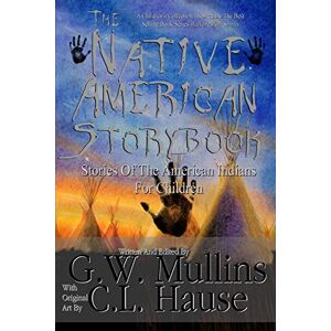 Mullins, G W The Native American Story Book Stories of the American Indians for Children: 1 Mullins, G W The Native American Story Book Stories of the American Indians for Children: 1