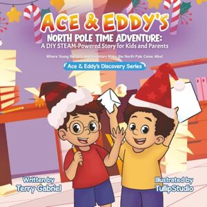 Gabriel, Terry Ace & Eddy's North Pole Time Adventure: A DIY STEAM-Powered Story for Kids and Parents (Ace & Eddy's Discovery Series) Gabriel, Terry Ace & Eddy's North Pole Time Adventure: A DIY STEAM-Powered Story for Kids and Parents (Ace & Eddy's Discovery Series)