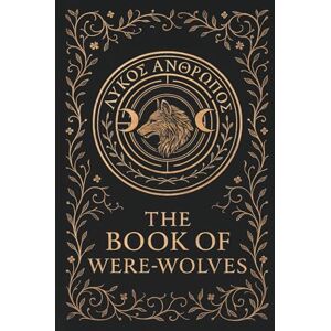 Baring-Gould, Sabine The Book of Were-Wolves (Serpent Library Classics) Baring-Gould, Sabine The Book of Were-Wolves (Serpent Library Classics)