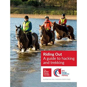 British Horse Society BHS Riding Out: A guide to hacking and trekking British Horse Society BHS Riding Out: A guide to hacking and trekking
