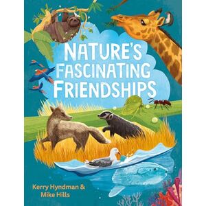 Hills, Mike Nature's Fascinating Friendships: Survival of the friendliest – how plants and animals work together (Weird and Wonderful Animals) Hills, Mike Nature's Fascinating Friendships: Survival of the friendliest – how plants and animals work together (Weird and Wonderful Animals)