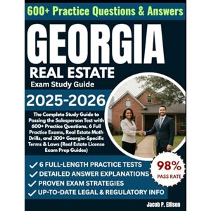 Ellison, Jacob P Georgia Real Estate License Exam Study Guide 2025-2026: The Complete Study Guide to Passing the Salesperson Test with 600+ Practice Questions, 6 Full ... and 300+ Georgia-Specific Terms & Laws Ellison, Jacob P Georgia Real Estate License Exam Study Guide 2025-2026: The Complete Study Guide to Passing the Salesperson Test with 600+ Practice Questions, 6 Full ... and 300+ Georgia-Specific Terms & Laws