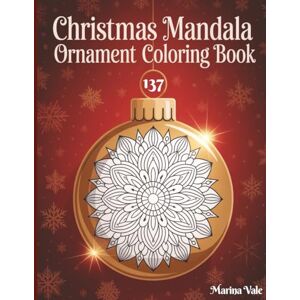 Marina Christmas Mandala Ornament Coloring Book, 137 unique paterns: A Cozy Holiday journey with 137 Unique Designs of Holiday Baubles, Wreaths, Bells, and ... and Relaxation 8.5x11 inches, 276 pages Marina Christmas Mandala Ornament Coloring Book, 137 unique paterns: A Cozy Holiday journey with 137 Unique Designs of Holiday Baubles, Wreaths, Bells, and ... and Relaxation 8.5x11 inches, 276 pages