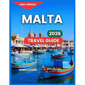 Carr, kenny V. Malta Travel Guide 2026: Top Destinations & Sights, History and Culture, Beaches And Outdoor Adventures, Local Cuisine and Dining, Itinerary, ... Time to Visit. (Locals Travel Experience) Carr, kenny V. Malta Travel Guide 2026: Top Destinations & Sights, History and Culture, Beaches And Outdoor Adventures, Local Cuisine and Dining, Itinerary, ... Time to Visit. (Locals Travel Experience)