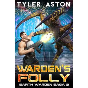 Aston, Tyler Warden's Folly: An Epic Sci Fi Adventure: 2 (The Earth Warden Saga) Aston, Tyler Warden's Folly: An Epic Sci Fi Adventure: 2 (The Earth Warden Saga)