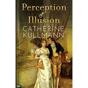 Kullmann, Catherine Perception & Illusion: 2 (Duchess of Gracechurch Trilogy) Kullmann, Catherine Perception & Illusion: 2 (Duchess of Gracechurch Trilogy)