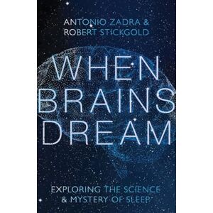 Antonio Zadra When Brains Dream: Exploring the Science and Mystery of Sleep Antonio Zadra When Brains Dream: Exploring the Science and Mystery of Sleep