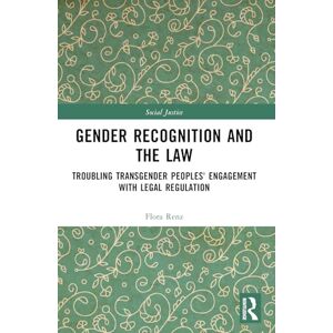 Renz, Flora Gender Recognition and the Law: Troubling Transgender Peoples' Engagement with Legal Regulation (Social Justice) Renz, Flora Gender Recognition and the Law: Troubling Transgender Peoples' Engagement with Legal Regulation (Social Justice)