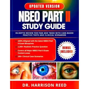 Reed, Dr. Harrison NBEO PART II STUDY GUIDE: In-Depth Review for PAM and TMOD with Case-Based Practice Tests and Clinical Scenarios Reed, Dr. Harrison NBEO PART II STUDY GUIDE: In-Depth Review for PAM and TMOD with Case-Based Practice Tests and Clinical Scenarios