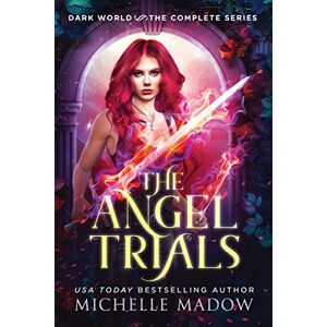 Madow, Michelle The Angel Trials: The Complete Series (Dark World) (Dark World: The Angel Trials) Madow, Michelle The Angel Trials: The Complete Series (Dark World) (Dark World: The Angel Trials)