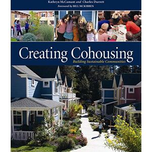 Durrett, Charles Creating Cohousing: Building Sustainable Communities Durrett, Charles Creating Cohousing: Building Sustainable Communities