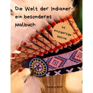 Roth Die Welt der Indianer ein besonderes Malbuch Roth Die Welt der Indianer ein besonderes Malbuch