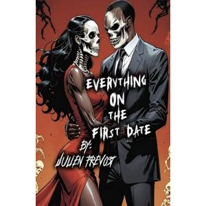 Prevost, Julien Everything on the first date: Don't Waste Your Love on the Wrong One Prevost, Julien Everything on the first date: Don't Waste Your Love on the Wrong One