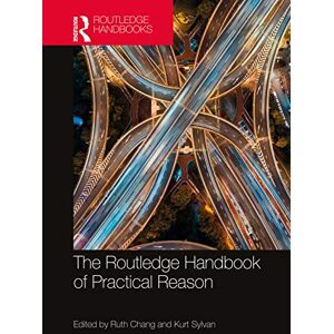 The Routledge Handbook of Practical Reason (Routledge Handbooks in Philosophy) The Routledge Handbook of Practical Reason (Routledge Handbooks in Philosophy)