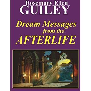 Guiley, Rosemary Ellen Dream Messages from the Afterlife Guiley, Rosemary Ellen Dream Messages from the Afterlife