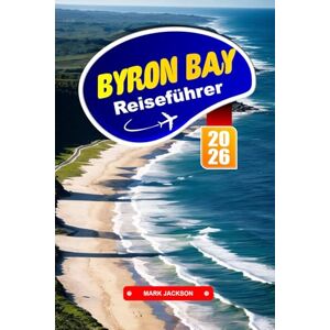 Jackson Byron BAY Reiseführer 2026: Erkunden Sie Surfstrände, Küstenwanderungen und Bohème-Vibes in Australiens entspannter Stadt Jackson Byron BAY Reiseführer 2026: Erkunden Sie Surfstrände, Küstenwanderungen und Bohème-Vibes in Australiens entspannter Stadt