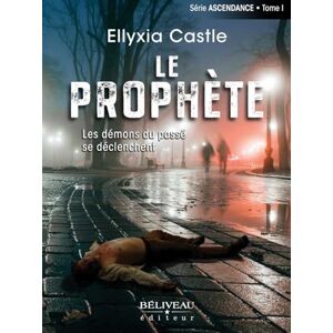 Castle, Ellyxia Le prophète Les démons du passé se déclenchent Tome 1 Castle, Ellyxia Le prophète Les démons du passé se déclenchent Tome 1