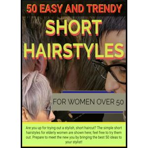 Roach, Tiffany C 50 EASY AND TRENDY SHORT HAIRSTYLES FOR WOMEN OVER 50: Are you up for trying out a stylish, short haircut? The simple short hairstyles for elderly women are shown here; feel free to try them out. Roach, Tiffany C 50 EASY AND TRENDY SHORT HAIRSTYLES FOR WOMEN OVER 50: Are you up for trying out a stylish, short haircut? The simple short hairstyles for elderly women are shown here; feel free to try them out.