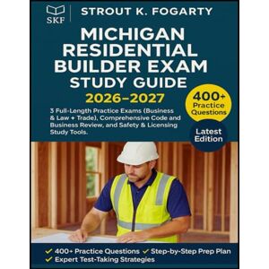 Fogarty, Strout K. Michigan Residential Builder Exam Study Guide 2026-2027: 3 Full-Length Practice Exams (Business & Law + Trade), Comprehensive Code & Business Review, and Safety & Licensing Study Tools Fogarty, Strout K. Michigan Residential Builder Exam Study Guide 2026-2027: 3 Full-Length Practice Exams (Business & Law + Trade), Comprehensive Code & Business Review, and Safety & Licensing Study Tools