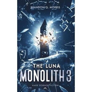 Morris, Brandon Q. The Luna Monolith 3: Hard Science Fiction (The Black Monolith) Morris, Brandon Q. The Luna Monolith 3: Hard Science Fiction (The Black Monolith)