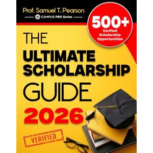 Pearson, Prof. Samuel T. The Ultimate Scholarship Guide 2026: Discover 500+ Verified Grants, Scholarships, Financial Aid & Prize Funds For College Success (CAMPUS PRO Series) Pearson, Prof. Samuel T. The Ultimate Scholarship Guide 2026: Discover 500+ Verified Grants, Scholarships, Financial Aid & Prize Funds For College Success (CAMPUS PRO Series)