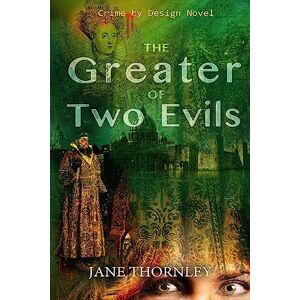Thornley, Jane L The Greater of Two Evils: Volume 4 (Crime by Design) Thornley, Jane L The Greater of Two Evils: Volume 4 (Crime by Design)