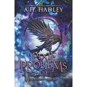 Hadley, A.H. Pixie Problems (An Accidental Fairy Tale) Hadley, A.H. Pixie Problems (An Accidental Fairy Tale)