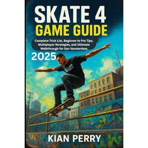 Perry, Kian Skate 4 (2025) Game Guide: Complete Trick List, Beginner to Pro Tips, Multiplayer Strategies, and Ultimate Walkthrough for San Vansterdam Perry, Kian Skate 4 (2025) Game Guide: Complete Trick List, Beginner to Pro Tips, Multiplayer Strategies, and Ultimate Walkthrough for San Vansterdam