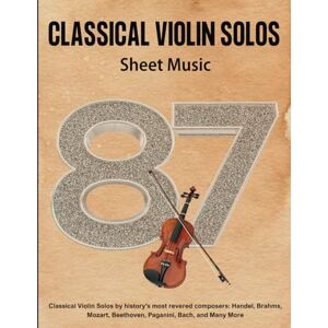 Withrow, Krystle Classical Violin Solos Sheet Music: 87 Classical Violin Solos by history's most revered composers: Handel, Brahms, Mozart, Beethoven, Paganini, Bach, and Many More Withrow, Krystle Classical Violin Solos Sheet Music: 87 Classical Violin Solos by history's most revered composers: Handel, Brahms, Mozart, Beethoven, Paganini, Bach, and Many More