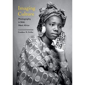 Indiana University Press Imaging Culture: Photography in Mali, West Africa (African Expressive Cultures) Indiana University Press Imaging Culture: Photography in Mali, West Africa (African Expressive Cultures)
