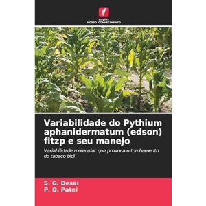 Desai, S G Variabilidade do Pythium aphanidermatum (edson) fitzp e seu manejo: Variabilidade molecular que provoca o tombamento do tabaco bidi Desai, S G Variabilidade do Pythium aphanidermatum (edson) fitzp e seu manejo: Variabilidade molecular que provoca o tombamento do tabaco bidi