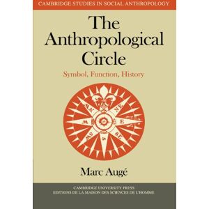 Augé, Marc The Anthropological Circle: Symbol, Function, History: 37 (Cambridge Studies in Social and Cultural Anthropology, Series Number 37) Augé, Marc The Anthropological Circle: Symbol, Function, History: 37 (Cambridge Studies in Social and Cultural Anthropology, Series Number 37)