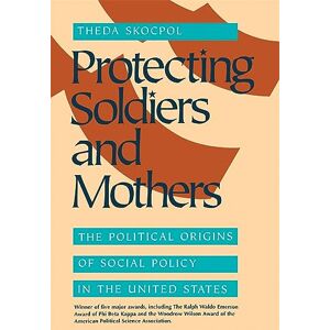 Skocpol Protecting Soldiers and Mothers: The Political Origins of Social Policy in the United States Skocpol Protecting Soldiers and Mothers: The Political Origins of Social Policy in the United States