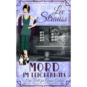 Lee Mord im Leichenhaus: ein 1920er-Jahre Cosy-Krimi (Ein Fall für Ginger Gold) Lee Mord im Leichenhaus: ein 1920er-Jahre Cosy-Krimi (Ein Fall für Ginger Gold)