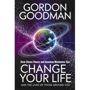 Goodman Ph.D., Gordon How Chaos Theory and Quantum Mechanics Can Change Your Life and the Lives of Those Around You. Goodman Ph.D., Gordon How Chaos Theory and Quantum Mechanics Can Change Your Life and the Lives of Those Around You.